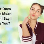 What Does Hmm Mean After I Say I Miss You?