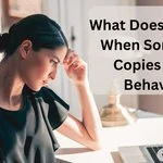 What Does It Mean When Someone Copies Your Behavior