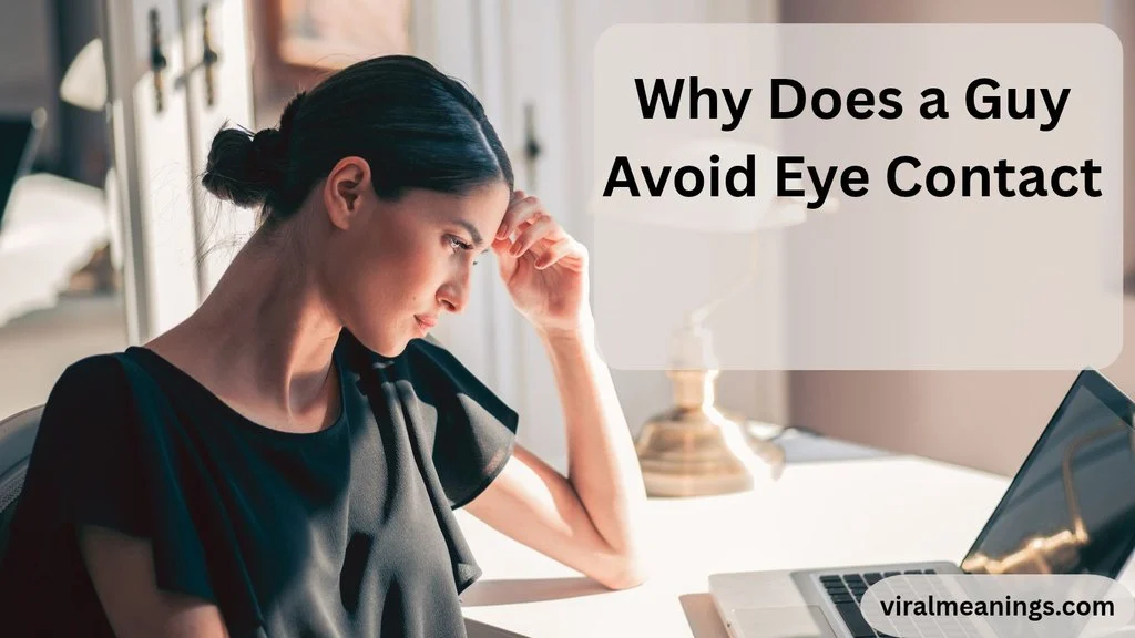 Why Does a Guy Avoid Eye Contact